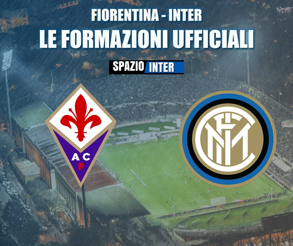 Fiorentina – Inter, ecco le formazioni ufficiali!