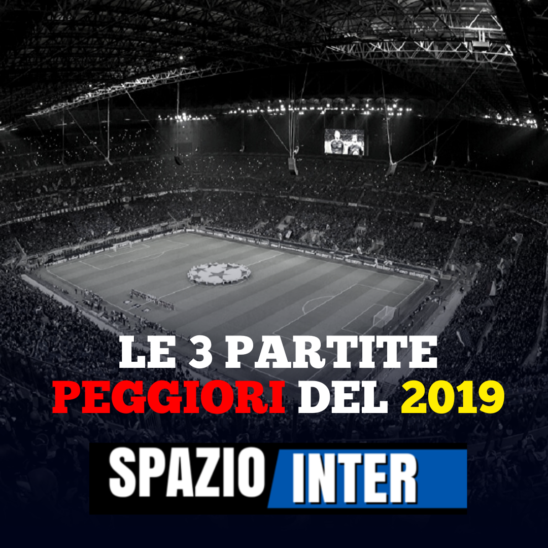 LE 3 PEGGIORI PARTITE DEL 2019