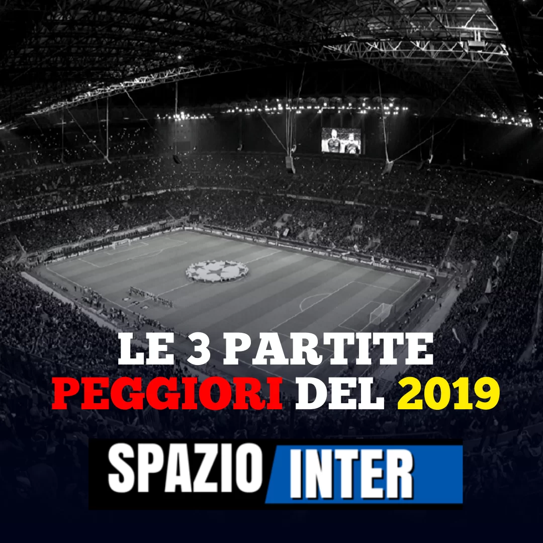 LE 3 PEGGIORI PARTITE DEL 2019