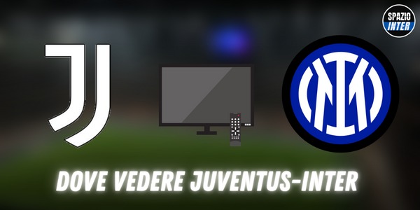 Dove vedere Juventus Inter